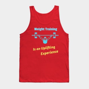 Weight Training, Is an uplifting experience Tank Top